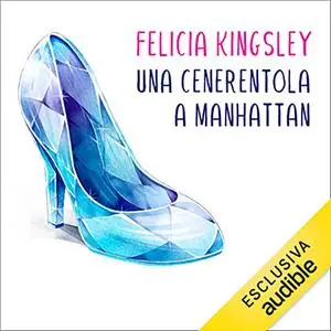 «Una Cenerentola a Manhattan» by Felicia Kingsley