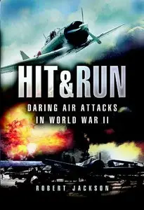 Hit and Run: Daring Air Attacks in World War II