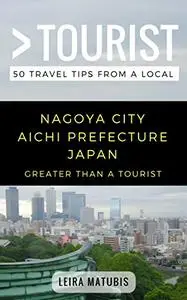 Greater Than a Tourist- Nagoya City Aichi Prefecture Japan: 50 Travel Tips from a Local (Greater Than a Tourist Japan)