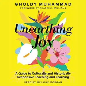 Unearthing Joy: A Guide to Culturally and Historically Responsive Teaching and Learning [Audiobook]