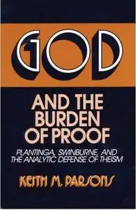 God and the Burden of Proof: Plantinga, Swinburne, and the Analytic Defense of Theism