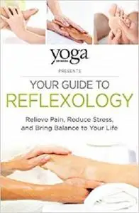 Yoga Journal Presents Your Guide to Reflexology