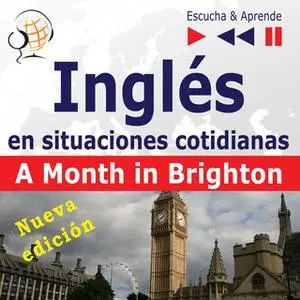 «Inglés en situaciones cotidianas - Escucha y aprende: A Month in Brighton - Nueva edición (Nivel de competencia:B1)» by