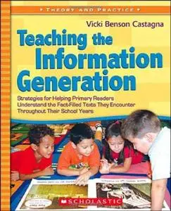 Teaching the Information Generation: Strategies for Helping Primary Readers Understand the Fact-Filled Texts They Encounter Thr