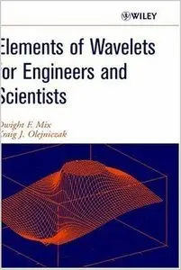 Elements of Wavelets for Engineers and Scientists by Dwight F. Mix