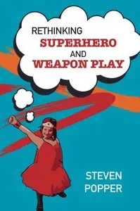 Rethinking Superhero And Weapon Play (Repost)