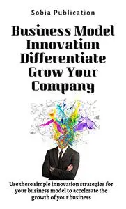 Business Model Innovation Differentiate & Grow Your Company