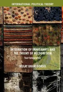 Integration of Immigrants and the Theory of Recognition: 'Just Integration'