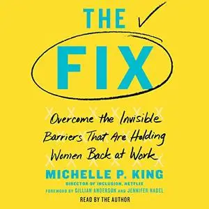 The Fix: Overcome the Invisible Barriers That Are Holding Women Back at Work [Audiobook]