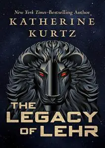 «The Legacy of Lehr» by Katherine Kurtz