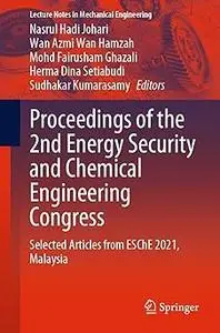 Proceedings of the 2nd Energy Security and Chemical Engineering Congress: Selected Articles from ESChE 2021, Malaysia