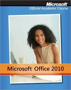 Microsoft Office 2010 (Microsoft Official Academic Course)