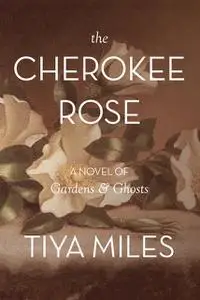 «The Cherokee Rose» by Tiya Miles