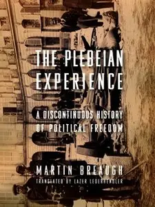 The Plebeian Experience: A Discontinuous History of Political Freedom