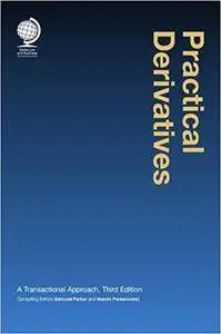 Practical Derivatives: A Transactional Approach, 3rd Edition