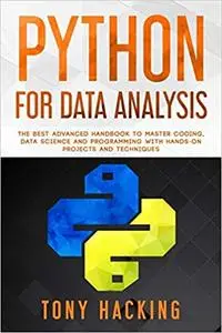 Python for Data Analysis: The Best Advanced Handbook to Master Coding, Data Science and Programming with Hands-On Projects and