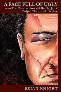«A Face Full of Ugly» by Brian Knight