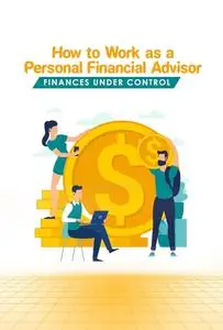 How to Work as a Personal Financial Advisor: Finances Under Control