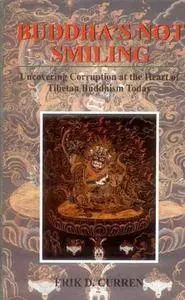 Erik D. Curren - Buddha's Not Smiling: Uncovering Corruption at the Heart of Tibetan Buddhism Today [Repost]