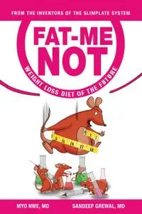 «Fat Me Not: Weight Loss Diet of The Future» by Myo M Nwe, Sandeep S Grewal