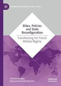 Elites, Policies and State Reconfiguration: Transforming the French Welfare Regime