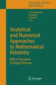Analytical and Numerical Approaches to Mathematical Relativity (Repost)