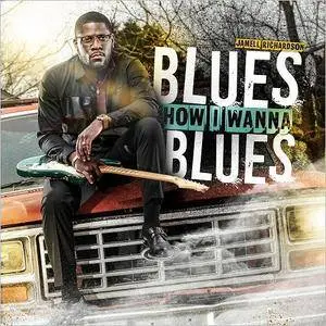 Jamell Richardson - Blues How I Wanna Blues (2017)