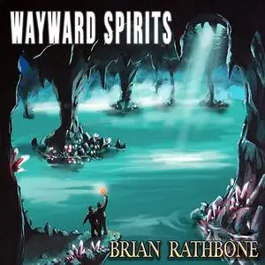 «Wayward Spirits» by Brian Rathbone