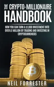 «The Crypto-Millionaire Handbook» by Neil Forrester