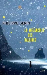 Philippe Gerin, "La Mélancolie des baleines"