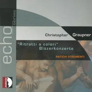 Antichi Strumenti - Christoph Graupner "Ritratti a colori": Bläzerkonzerte (2001)