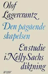 «Den pågående skapelsen : En studie i Nelly Sachs diktning» by Olof Lagercrantz