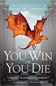 You Win or You Die: The Ancient World of Game of Thrones