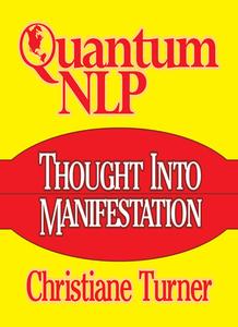 «Quantum NLP Thought Into Manifestation» by Christiane Turner