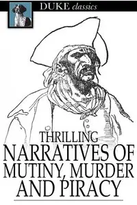 Thrilling Narratives of Mutiny, Murder and Piracy