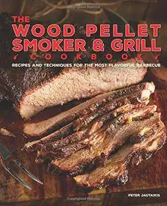 The Wood Pellet Smoker and Grill Cookbook