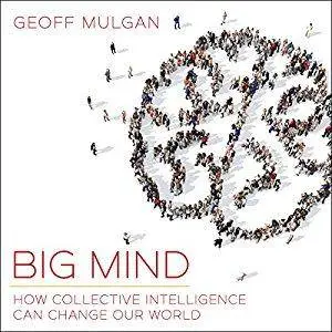 Big Mind: How Collective Intelligence Can Change Our World [Audiobook]