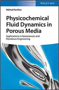 Physicochemical Fluid Dynamics in Porous Media: Applications in Petroleum Geosciences and Petroleum Engineering