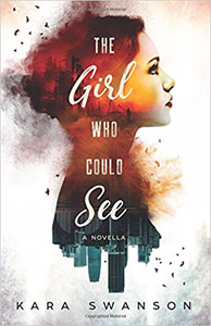 The Girl Who Could See - Kara Swanson