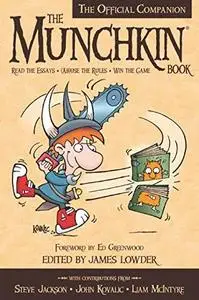 The Munchkin Book: The Official Companion - Read the Essays * (Ab)use the Rules * Win the Game (Repost)