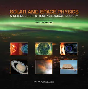 Solar and Space Physics: A Science for a Technological Society: An Overview 