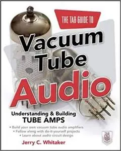 The TAB Guide to Vacuum Tube Audio: Understanding and Building Tube Amps (TAB Electronics)