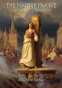 «The Maid Of France» by Andrew Lang