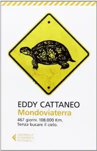 Mondoviaterra. 467 giorni, 108.000 Km. Senza bucare il cielo di Eddy Cattaneo