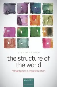 The Structure of the World: Metaphysics and Representation (repost)