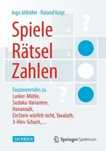 Spiele, Rätsel, Zahlen: Faszinierendes zu Lasker-Mühle, Sudoku-Varianten, Havannah, EinStein würfelt nicht, ...