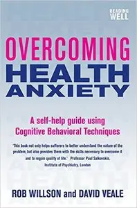 Overcoming Health Anxiety: A Self-Help Guide Using Cognitive Behavioral Techniques
