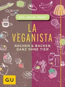 La Veganista - das eBook-Paket: Kochen und backen ganz ohne Tier