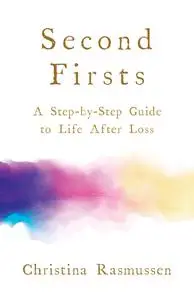 Second Firsts: A Step-by-Step Guide to Life after Loss, 2019 Edition