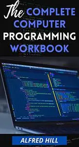 THE COMPLETE COMPUTER PROGRAMMING WORKBOOK